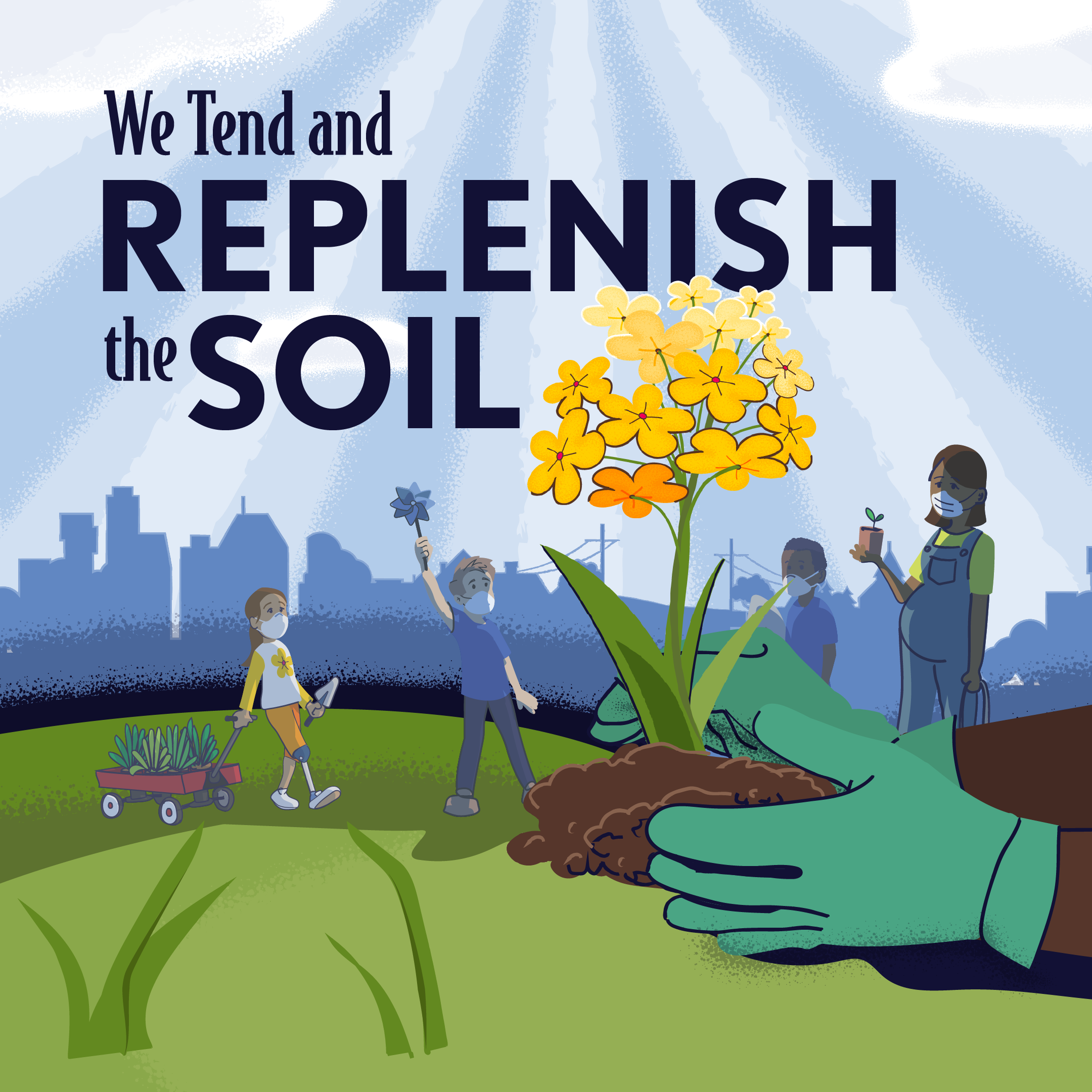 We tend and replenish the soil